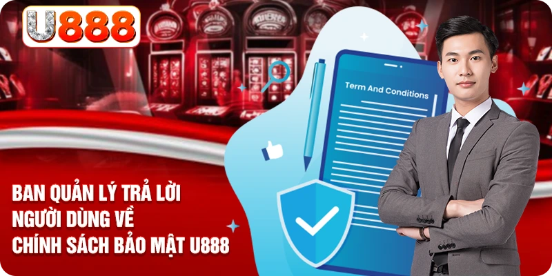 Ban quản lý trả lời người dùng về chính sách bảo mật U888