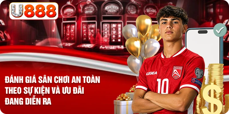 Đánh giá sân chơi an toàn theo sự kiện và ưu đãi đang diễn ra