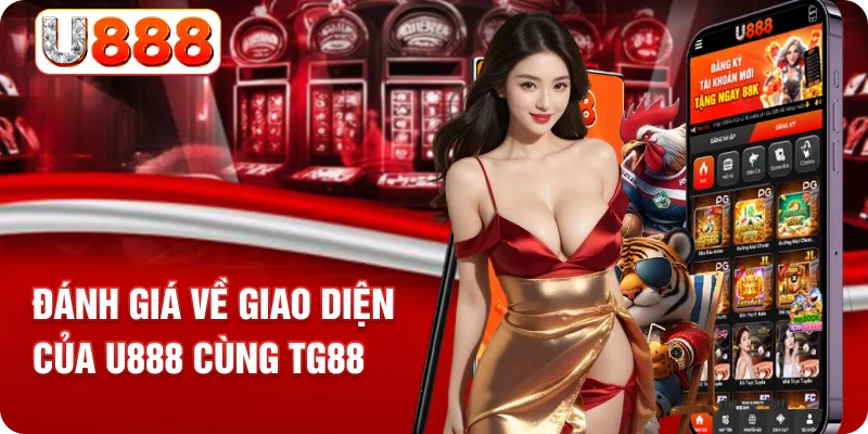 Đánh giá về giao diện của U888 cùng TG88