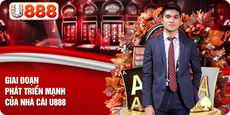 Giai đoạn phát triển mạnh của nhà cái U888