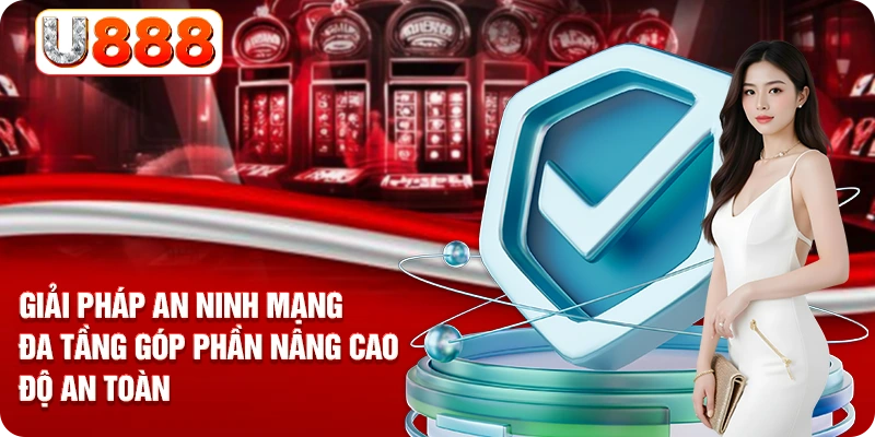 Giải pháp an ninh mạng đa tầng góp phần nâng cao độ an toàn 
