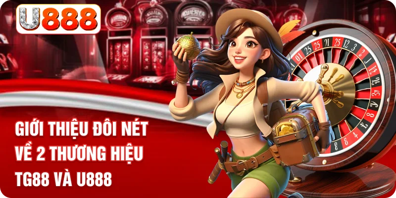 Giới thiệu đôi nét về 2 thương hiệu TG88 và U888