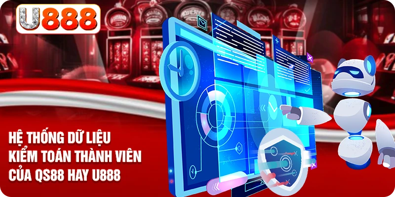 Hệ thống dữ liệu kiểm toán thành viên của QS88 hay U888
