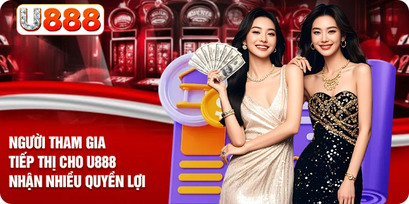 Người tham gia tiếp thị cho U888 nhận nhiều quyền lợi