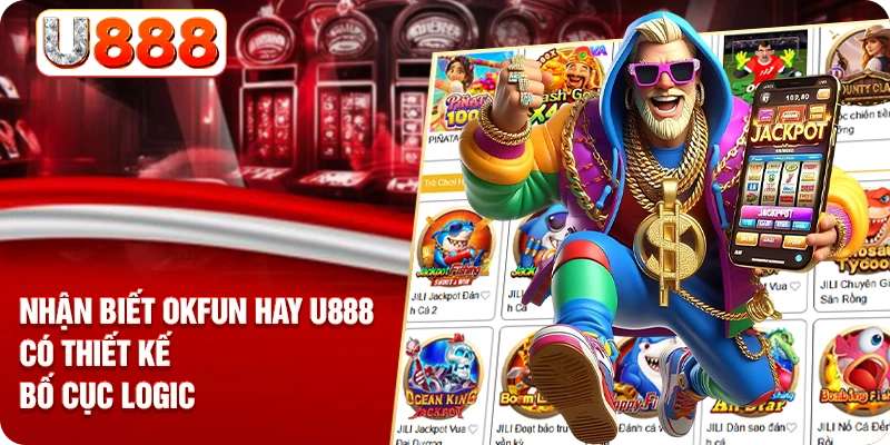 Nhận biết OKFUN hay U888 có thiết kế bộ cục logic