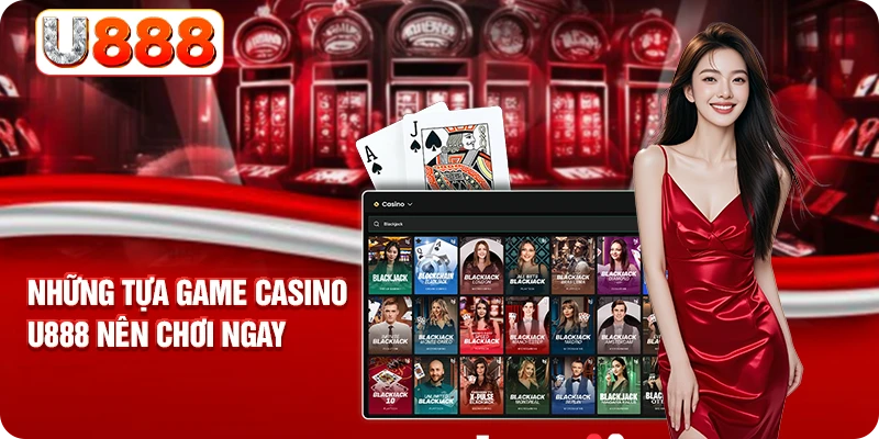 Những tựa game casino U888 nên chơi ngay
