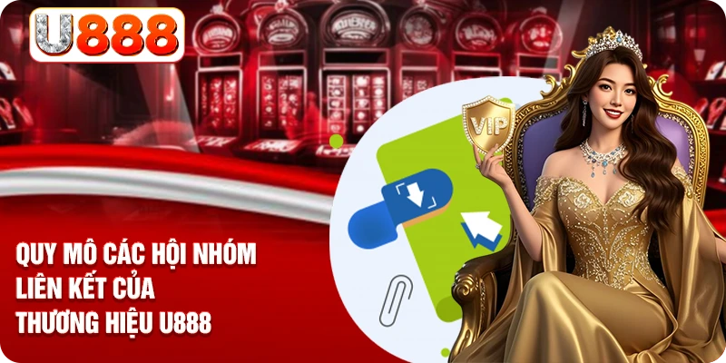 Quy mô các hội nhóm liên kết của thương hiệu U888
