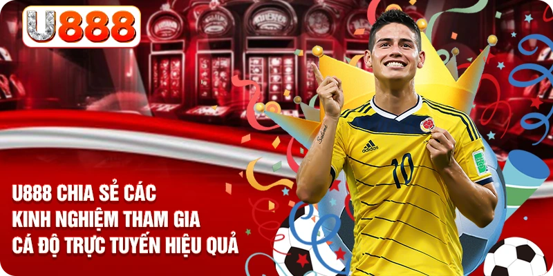 U888 chia sẻ các kinh nghiệm tham gia cá độ trực tuyến hiệu quả