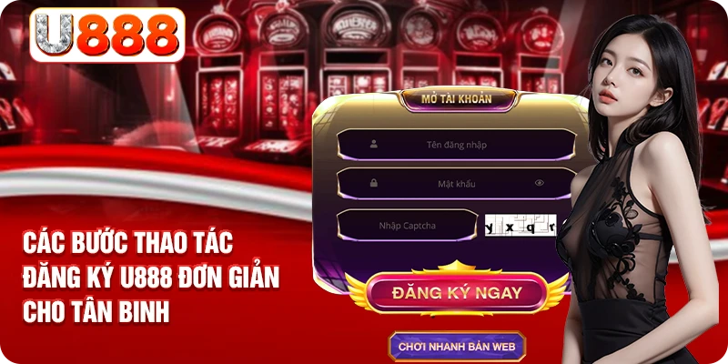 Các bước thao tác đăng ký U888 đơn giản cho tân binh
