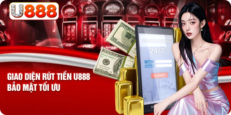 Giao diện rút tiền u888 bảo mật tối ưu