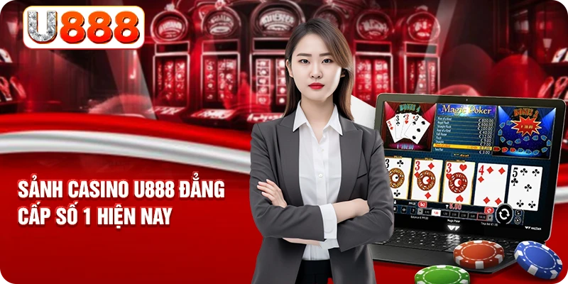 Sảnh casino U888 đẳng cấp số 1 hiện nay