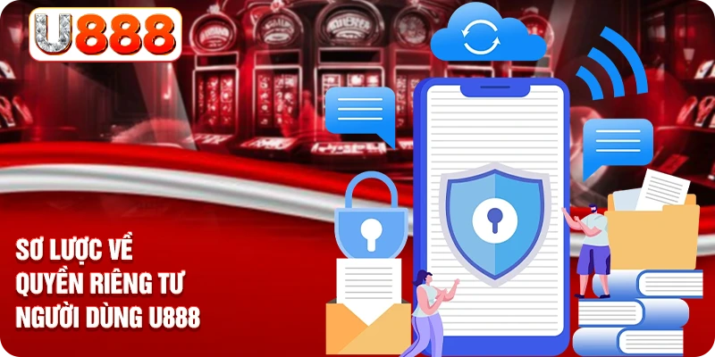 Sơ lược về quyền riêng tư người dùng U888