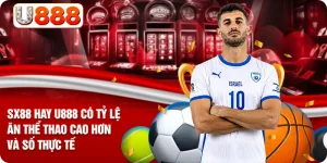 SX88 Hay U888 Có Tỷ Lệ Ăn Thể Thao Cao Hơn và Số Thực Tế