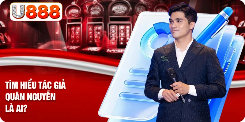 Tìm hiểu tác giả Quân Nguyễn là ai?